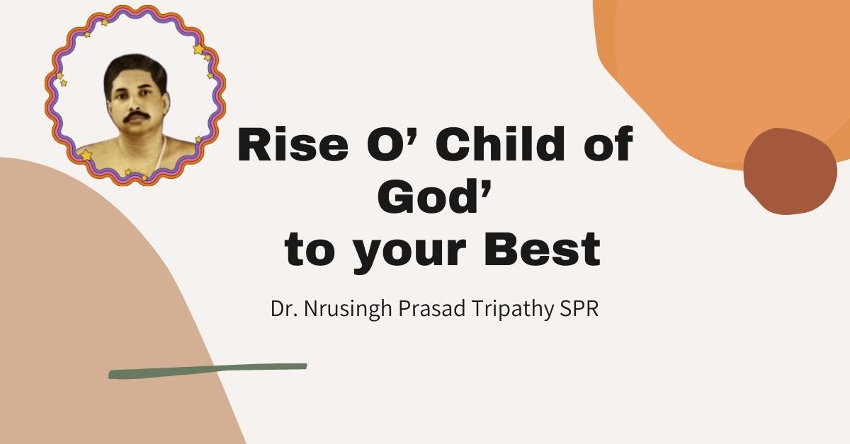 Rise O’ Child of God’ to your best